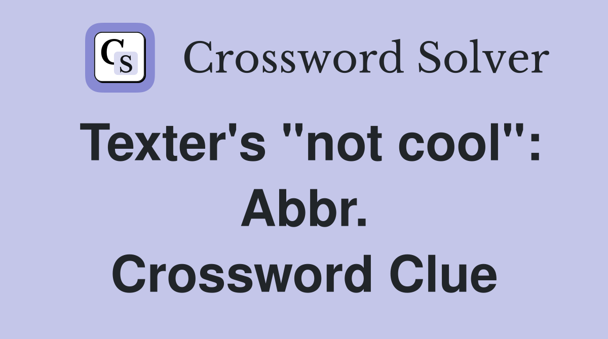 Texter's "not cool": Abbr. Crossword Clue