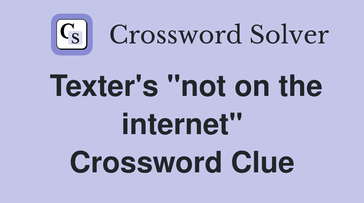 Texter's "not on the internet" Crossword Clue