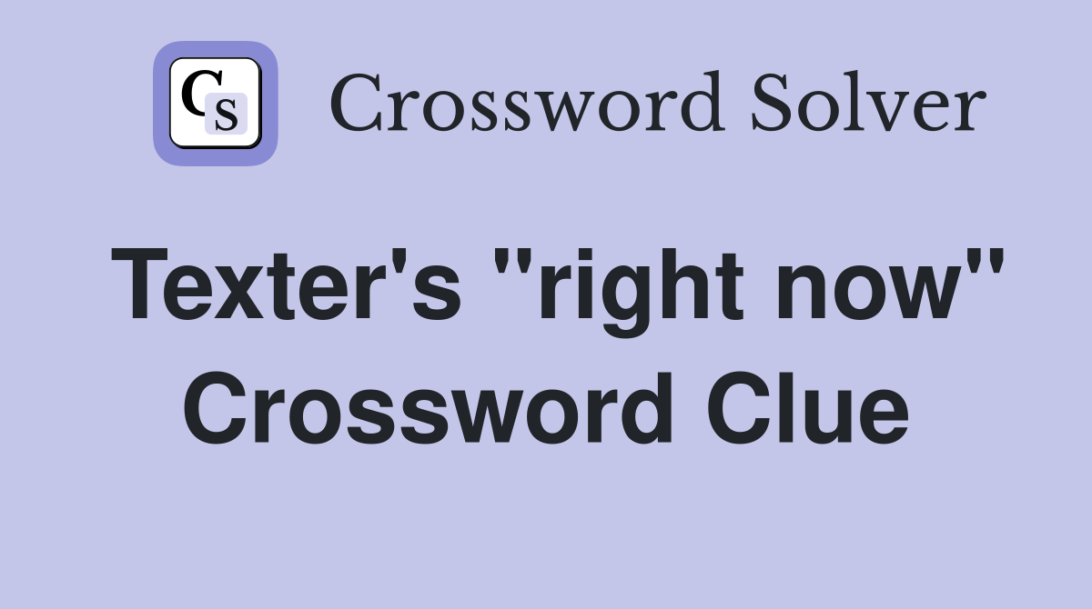 Texter's "right now" Crossword Clue