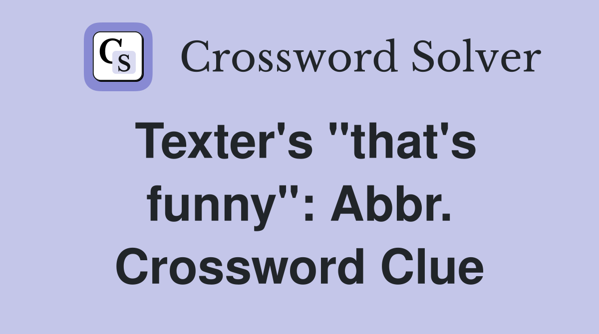 Texter's "that's funny": Abbr. Crossword Clue