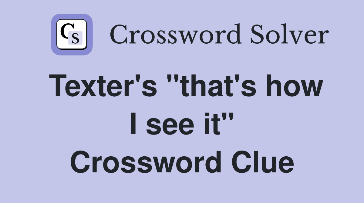 Texter's "that's how I see it" Crossword Clue