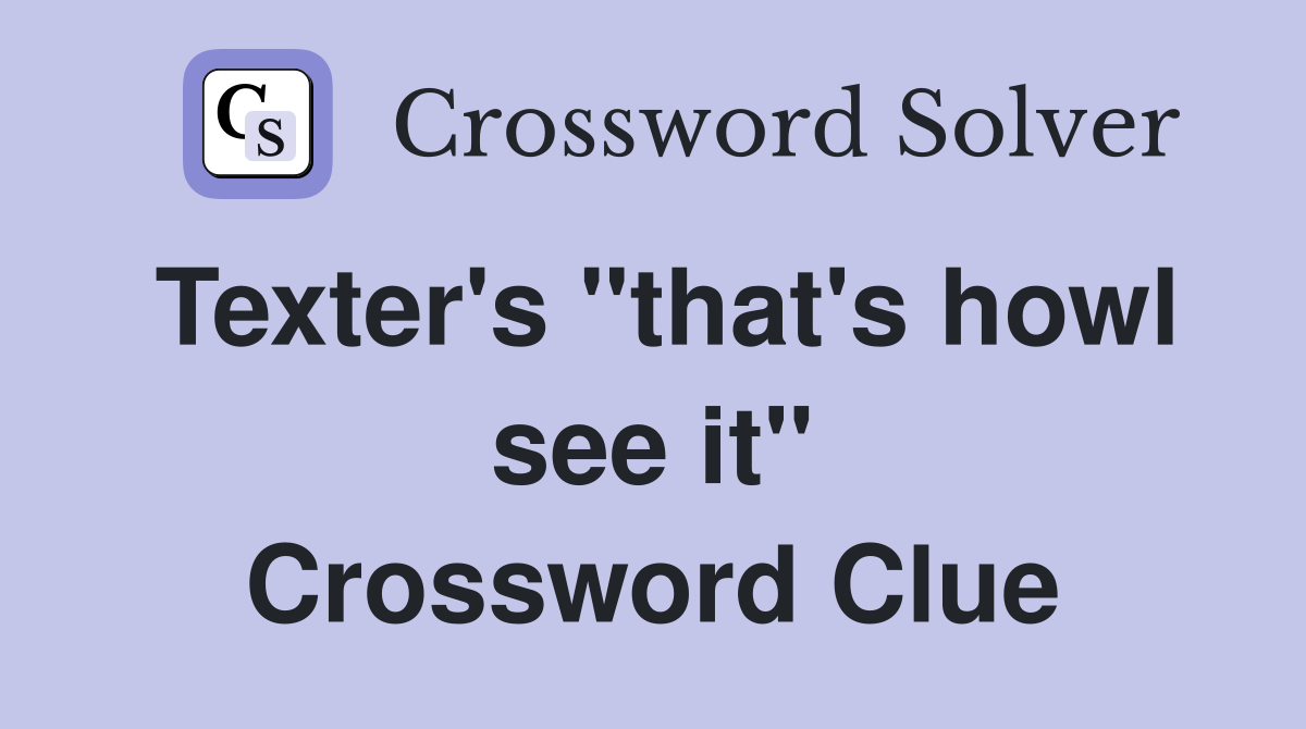 Texter's "that's howl see it" Crossword Clue