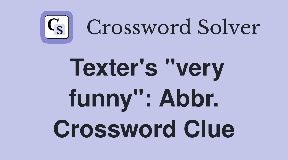 Texter's "very funny": Abbr. Crossword Clue