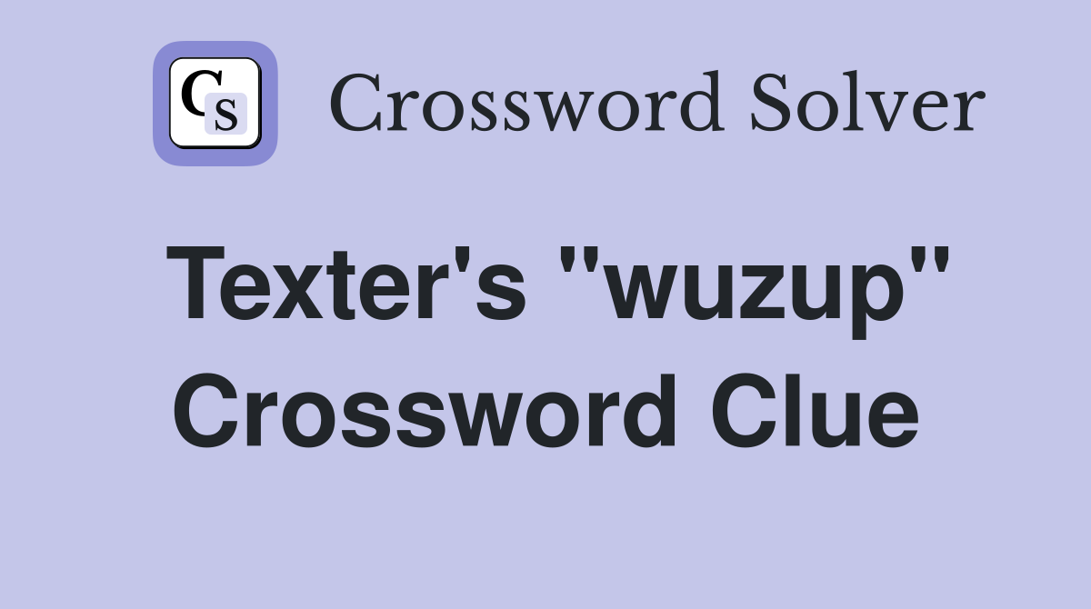 Texter's "wuzup" Crossword Clue