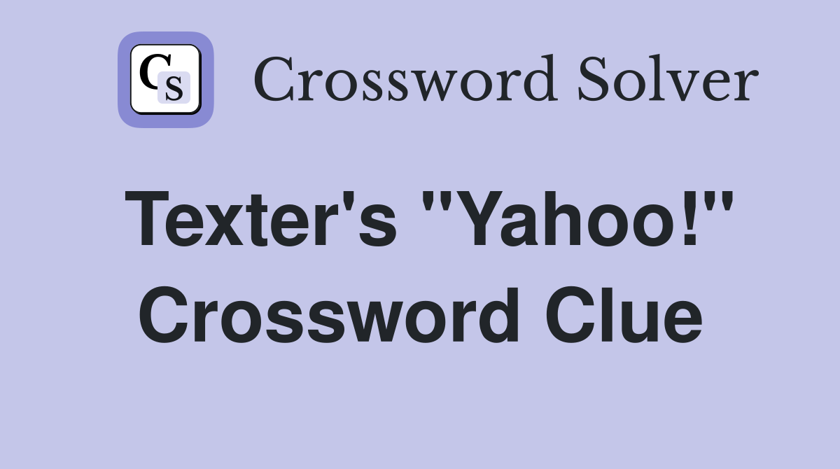 Texter's ''Yahoo!'' Crossword Clue