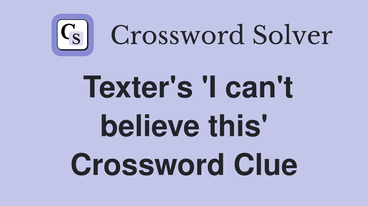 Texter's 'I can't believe this' Crossword Clue