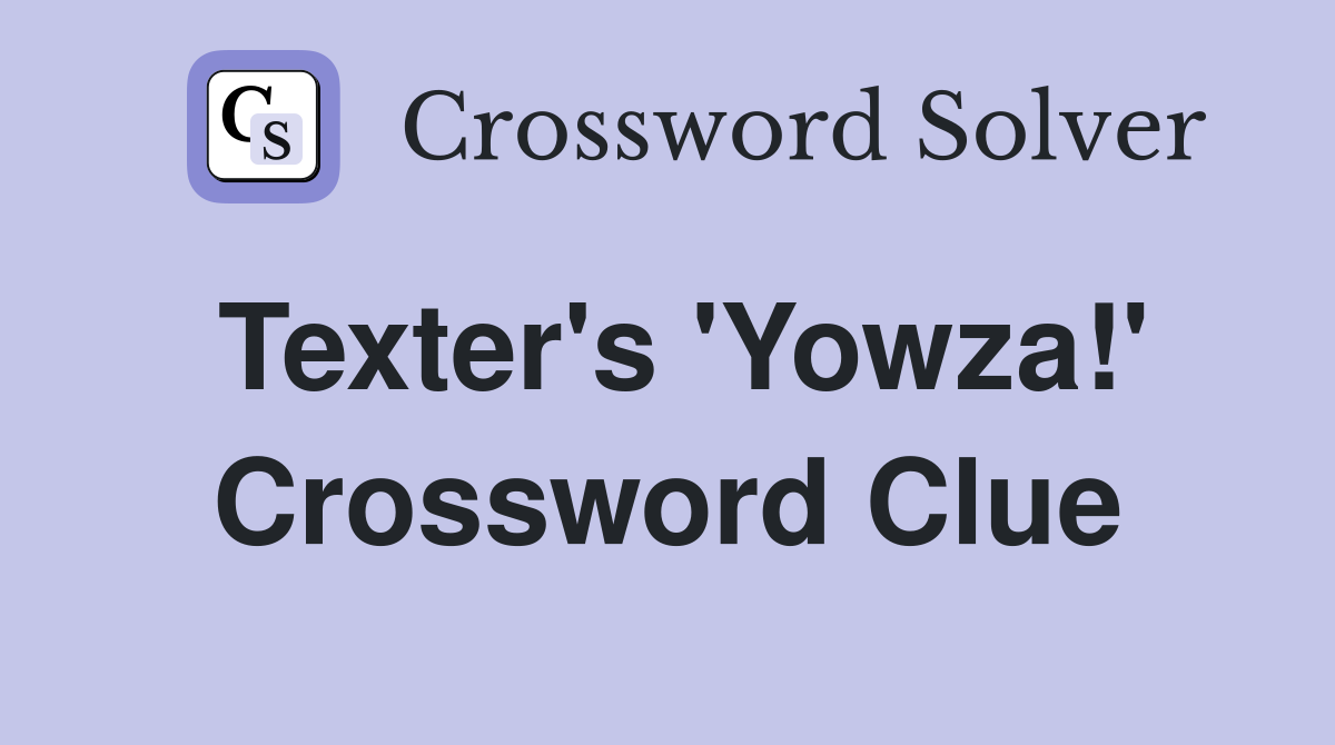 Texter's 'Yowza!' Crossword Clue