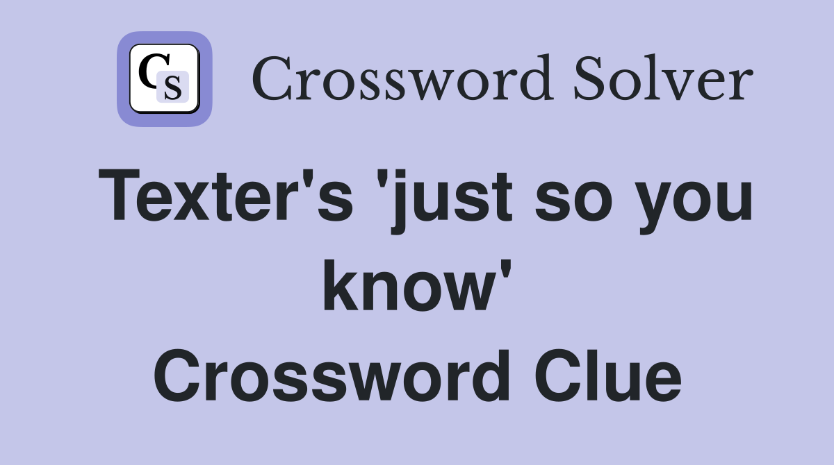 Texter's 'just so you know' Crossword Clue