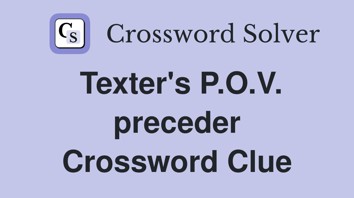 Texter's P.O.V. preceder Crossword Clue