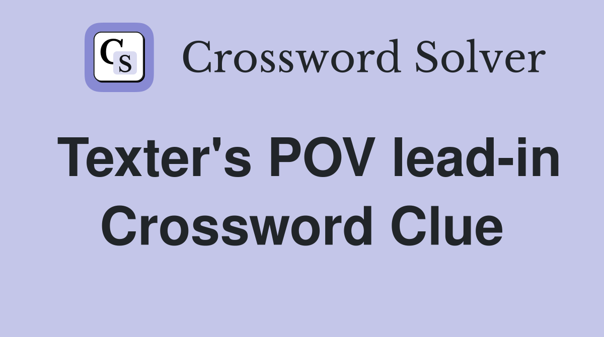 Texter's POV lead-in Crossword Clue