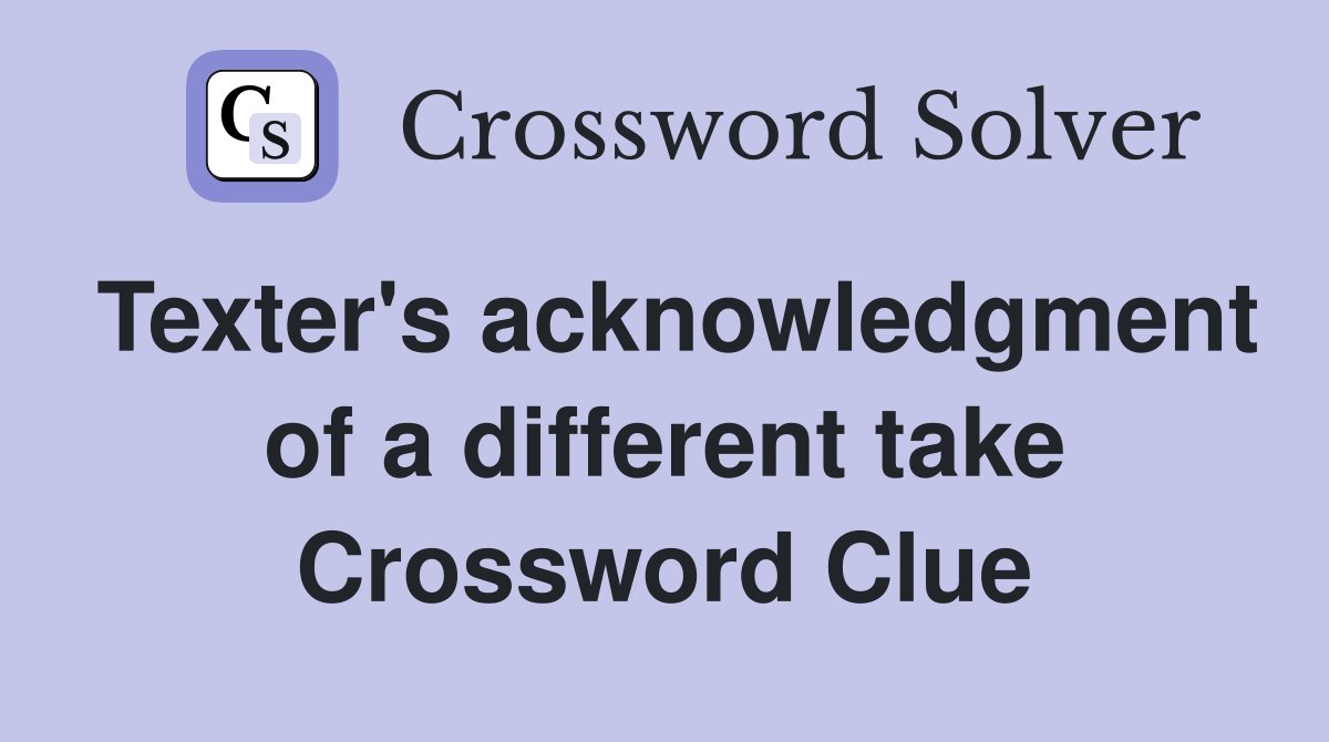 Texter's acknowledgment of a different take Crossword Clue