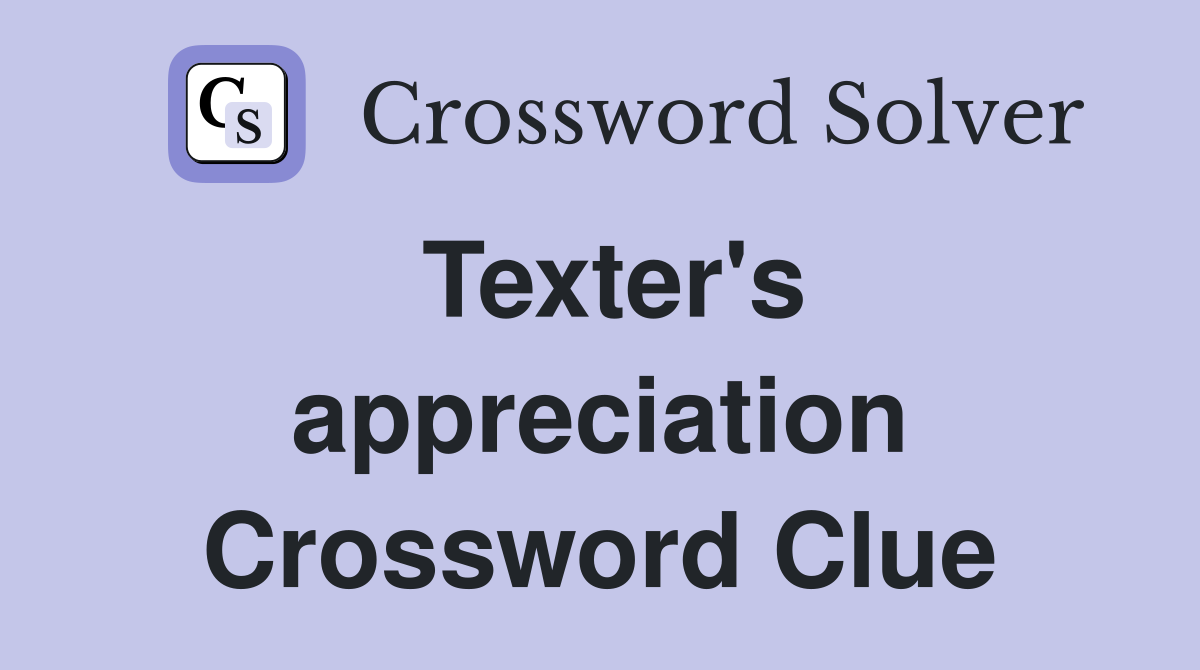 Texter's appreciation Crossword Clue