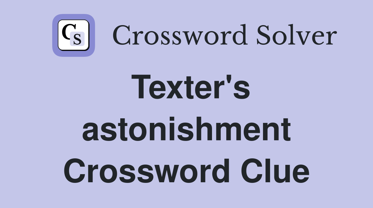 Texter's astonishment Crossword Clue