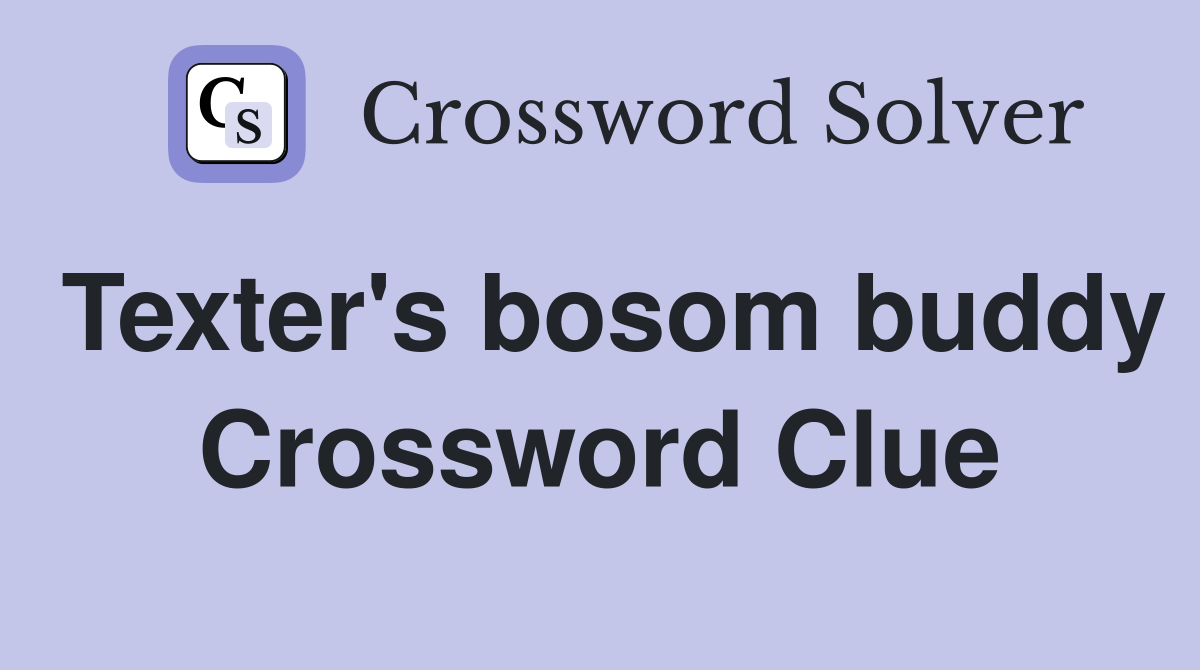 Texter's bosom buddy Crossword Clue