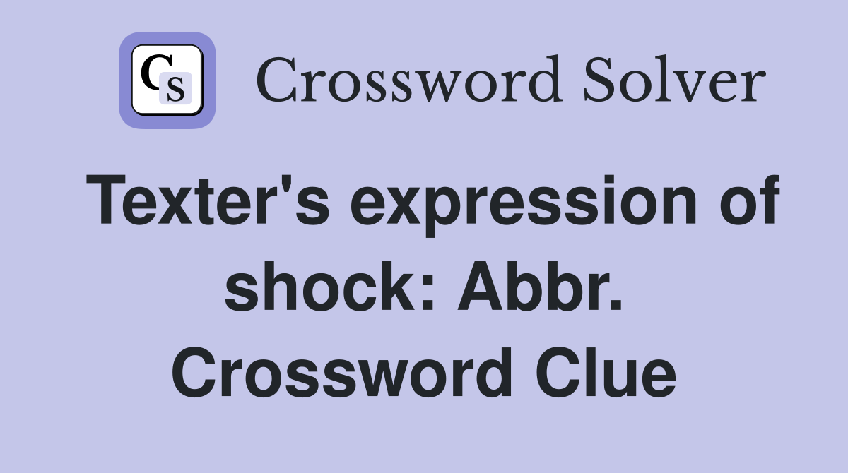 Texter's expression of shock: Abbr. Crossword Clue