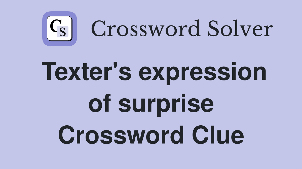 Texter's expression of surprise Crossword Clue
