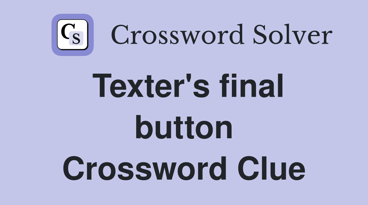 Texter's final button Crossword Clue