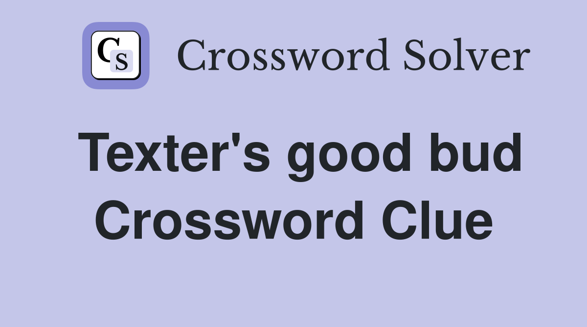 Texter's good bud Crossword Clue