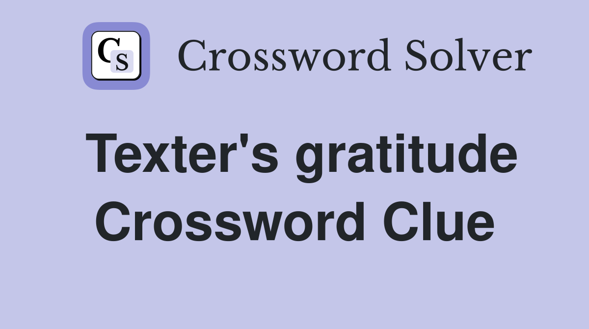 Texter's gratitude Crossword Clue