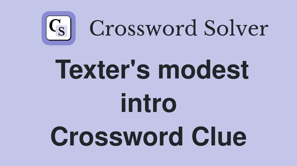 Texter's modest intro Crossword Clue