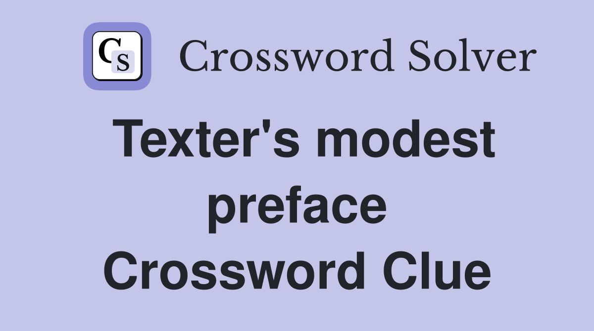 Texter's modest preface Crossword Clue