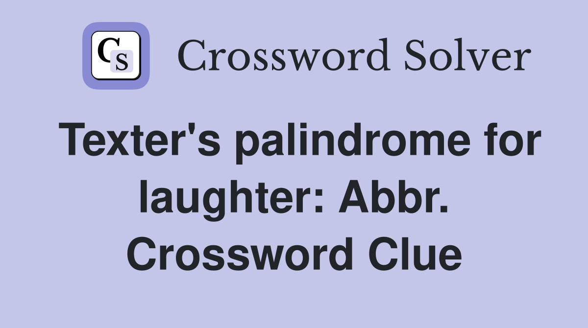 Texter's palindrome for laughter: Abbr. Crossword Clue