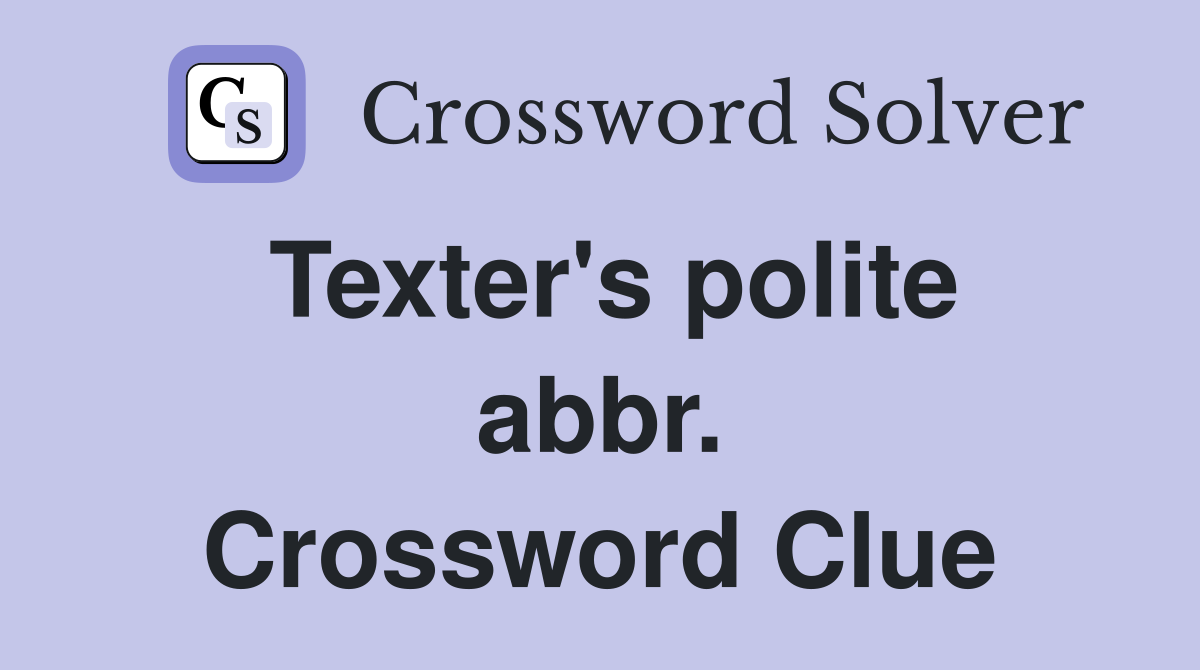 Texter's polite abbr. Crossword Clue