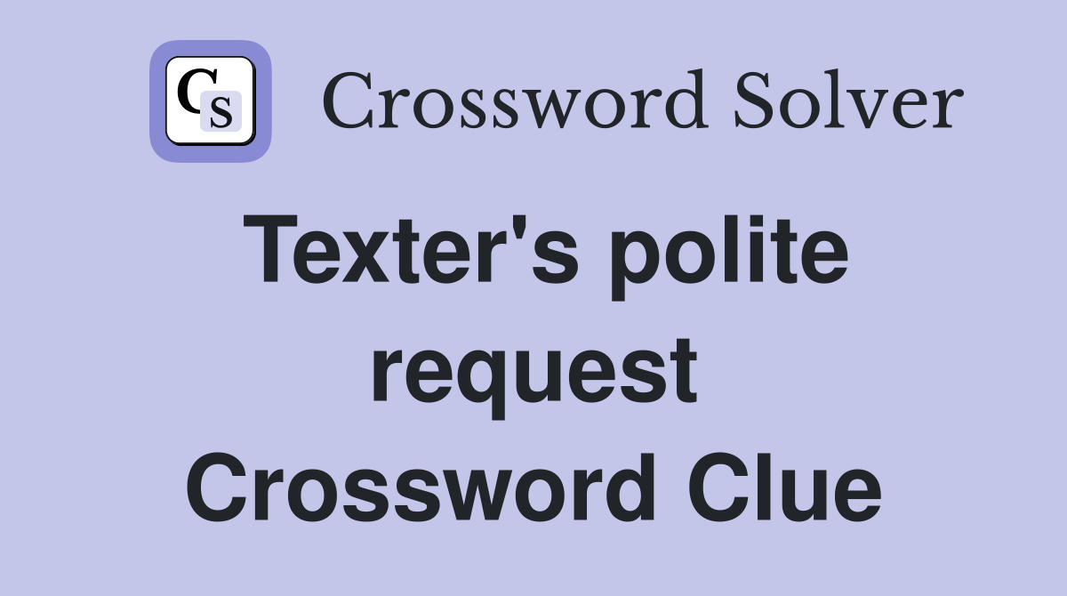Texter's polite request Crossword Clue