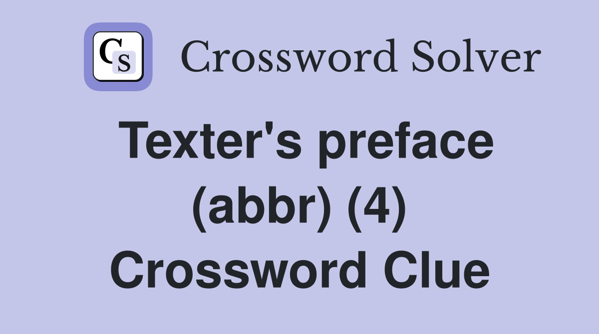 Texter's preface (abbr) (4) Crossword Clue