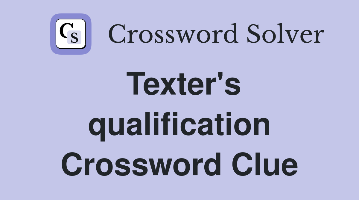 Texter's qualification Crossword Clue