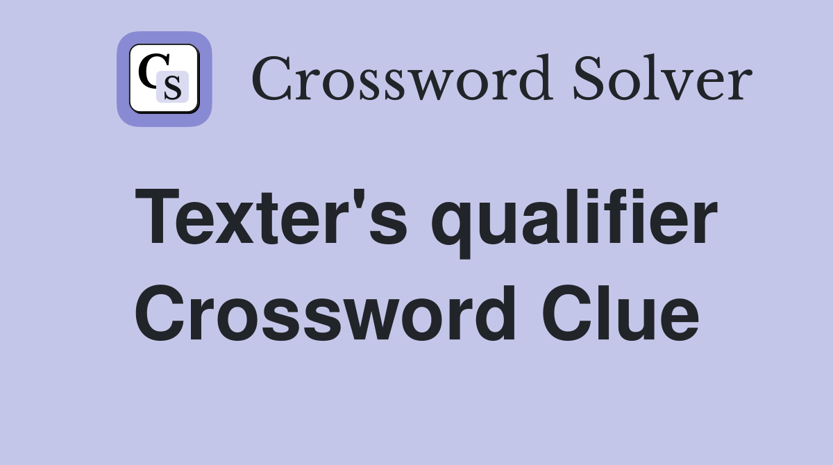 Texter's qualifier Crossword Clue