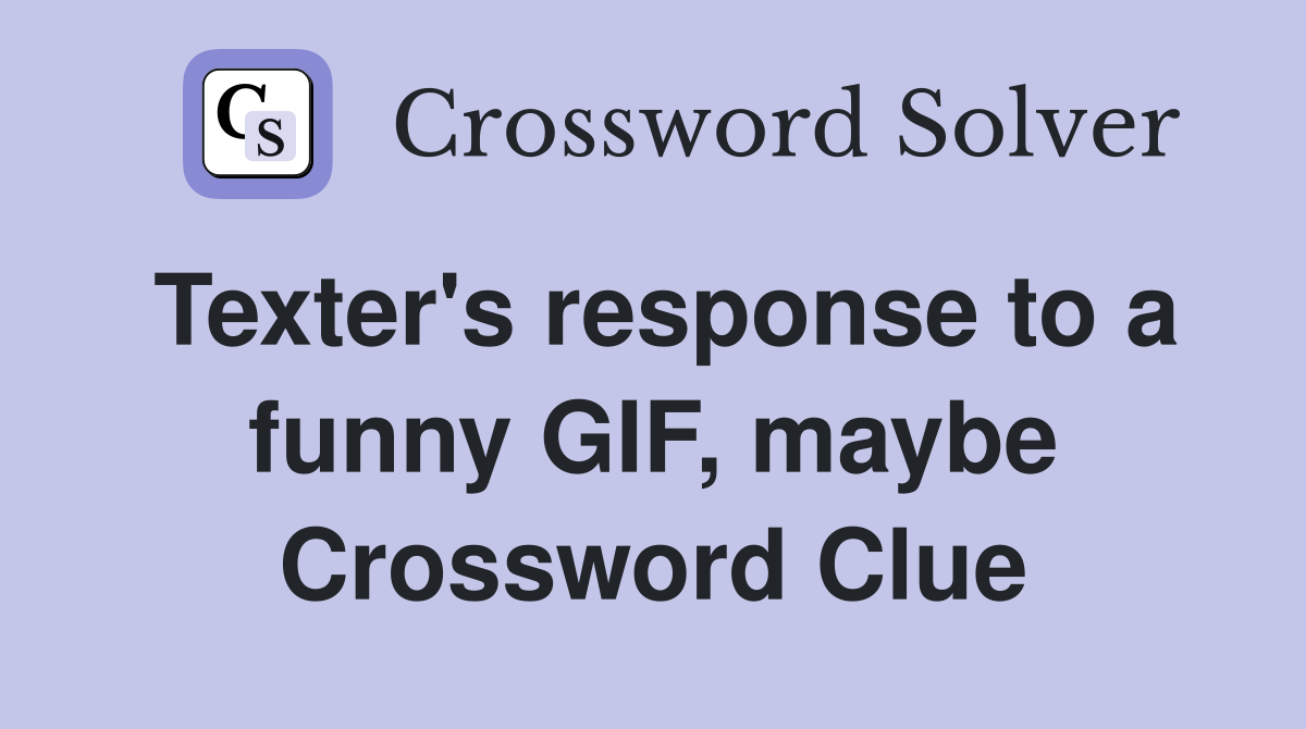 Texter's response to a funny GIF, maybe Crossword Clue