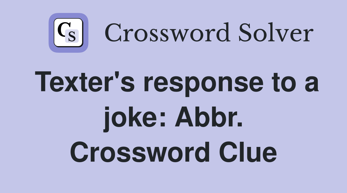 Texter's response to a joke: Abbr. Crossword Clue