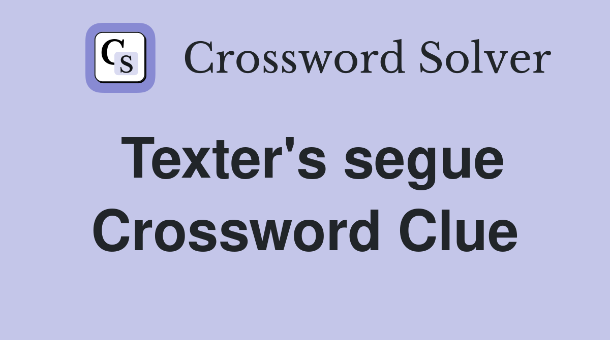 Texter's segue Crossword Clue