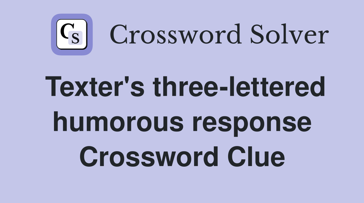Texter's three-lettered humorous response Crossword Clue