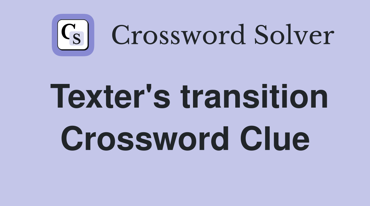 Texter's transition Crossword Clue