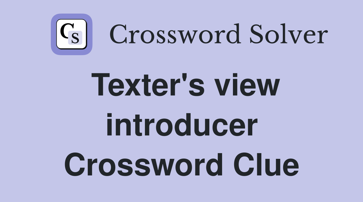 Texter's view introducer Crossword Clue