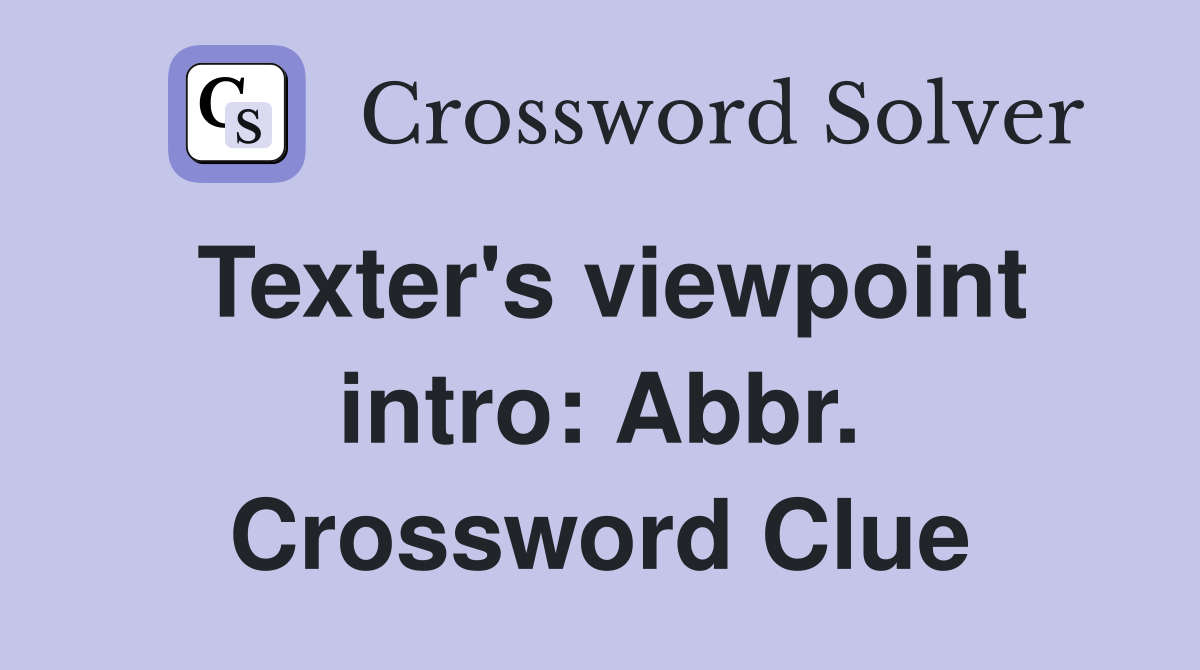 Texter's viewpoint intro: Abbr. Crossword Clue