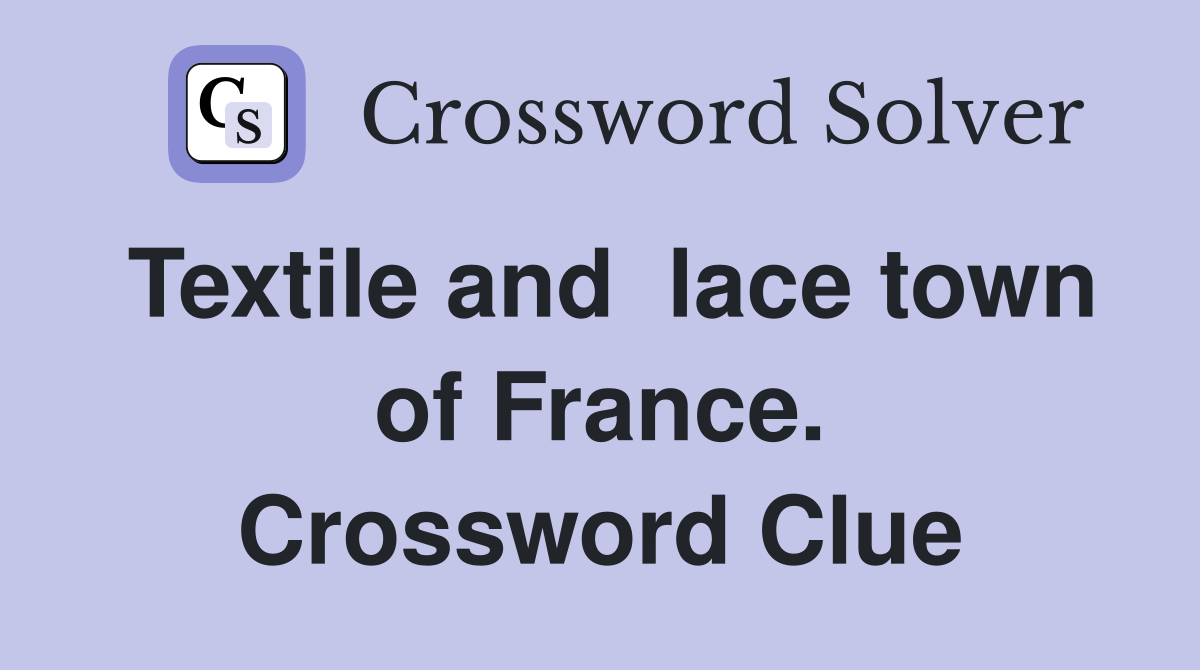 Textile and  lace town of France. Crossword Clue