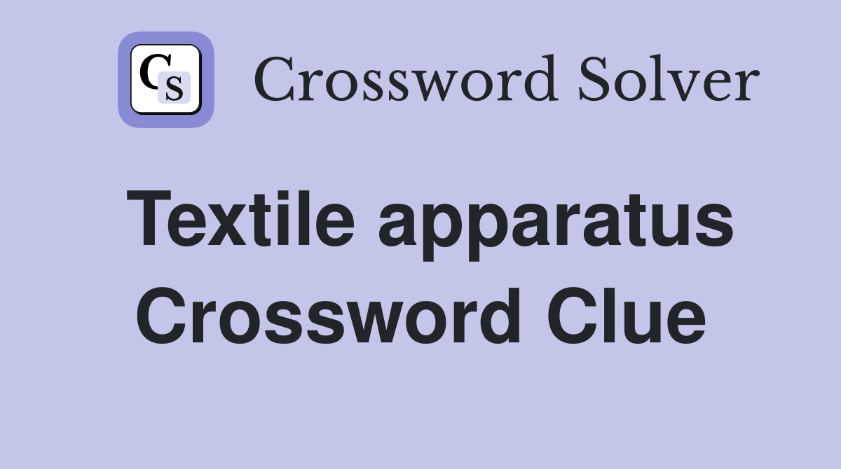 Textile apparatus Crossword Clue