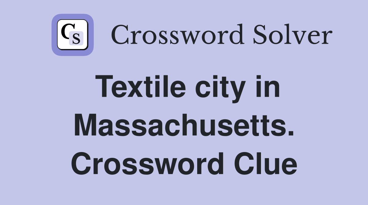 Textile city in Massachusetts. Crossword Clue