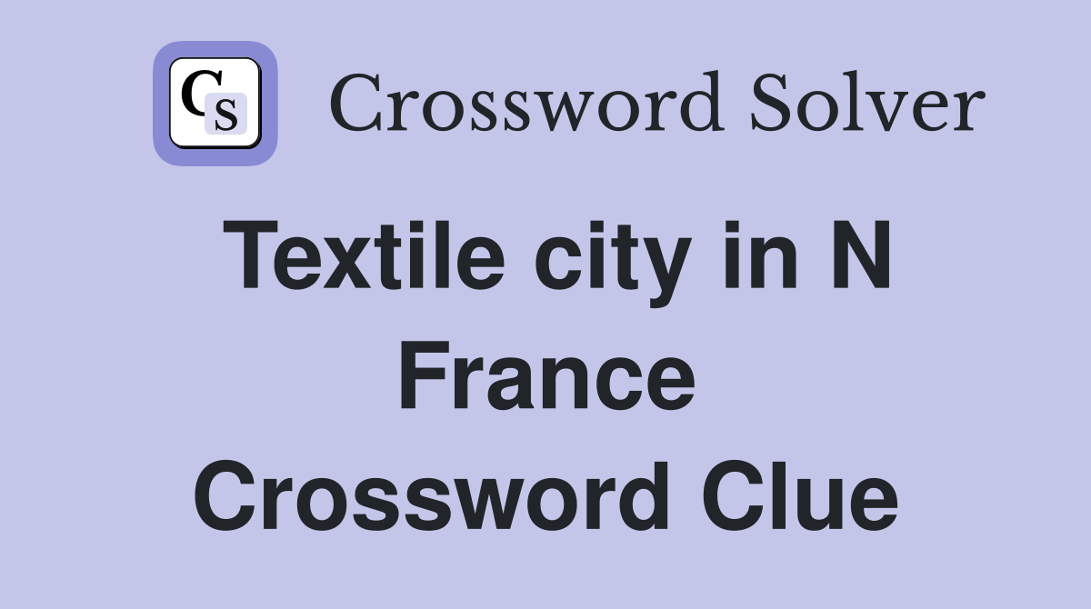 Textile city in N France Crossword Clue