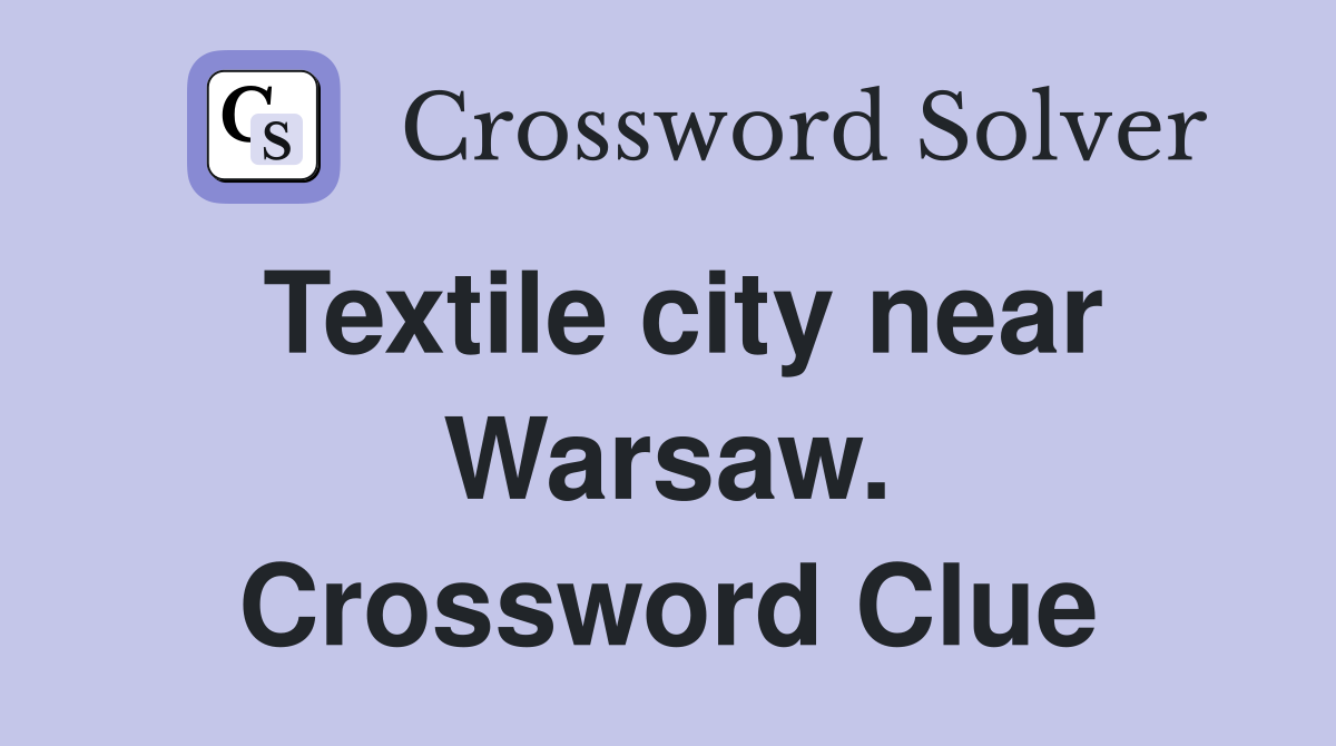 Textile city near Warsaw. Crossword Clue