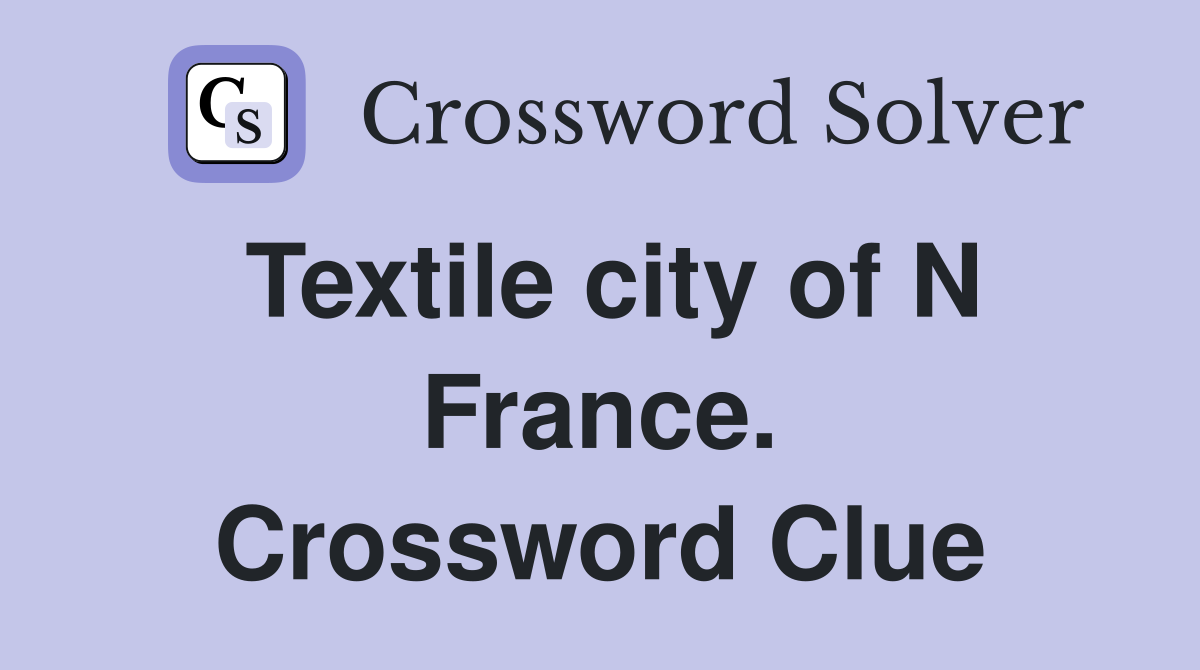 Textile city of N France. Crossword Clue