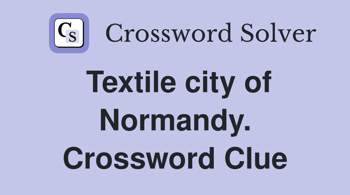 Textile city of Normandy. Crossword Clue