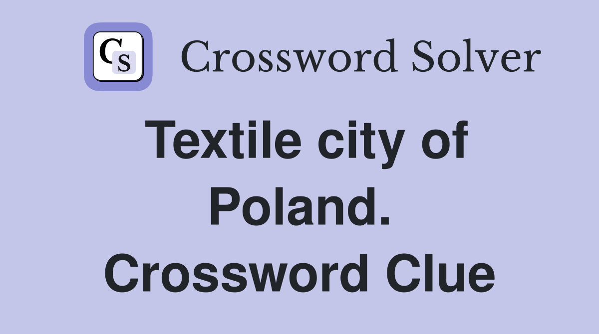 Textile city of Poland. Crossword Clue