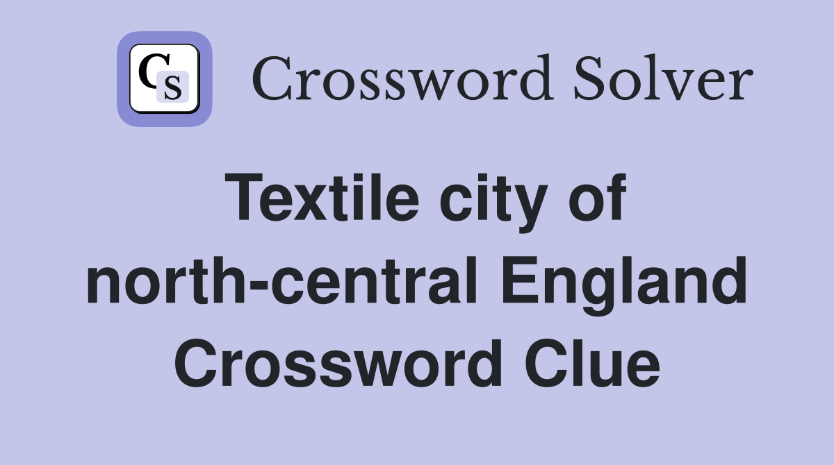 Textile city of north-central England Crossword Clue