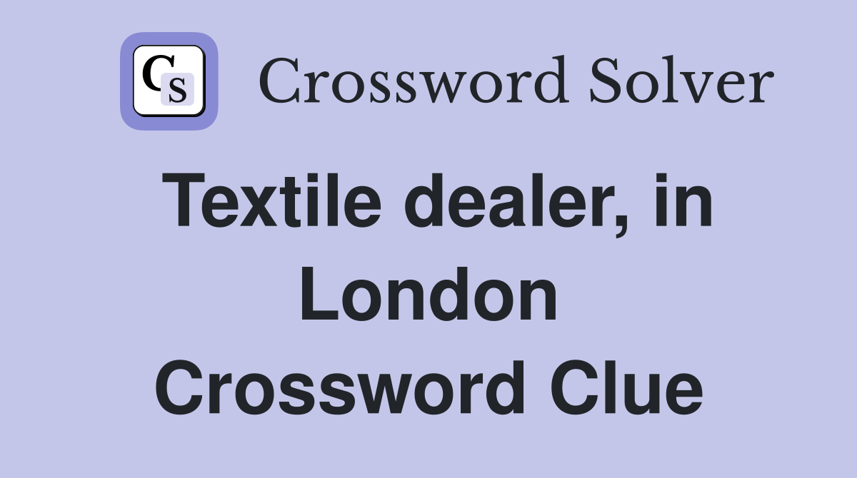 Textile dealer, in London Crossword Clue