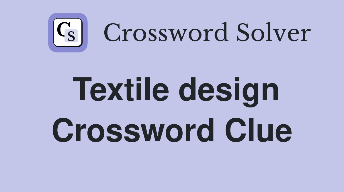 Textile design Crossword Clue Answers Crossword Solver