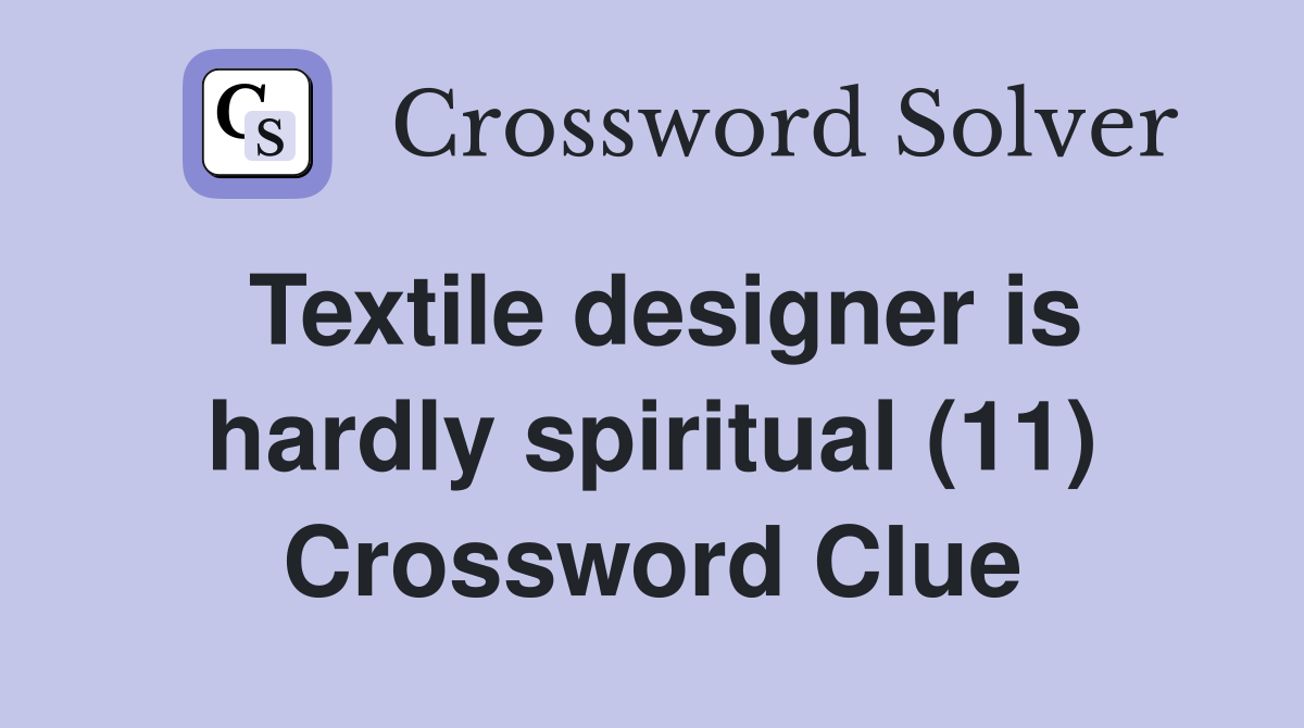 Textile designer is hardly spiritual (11) Crossword Clue